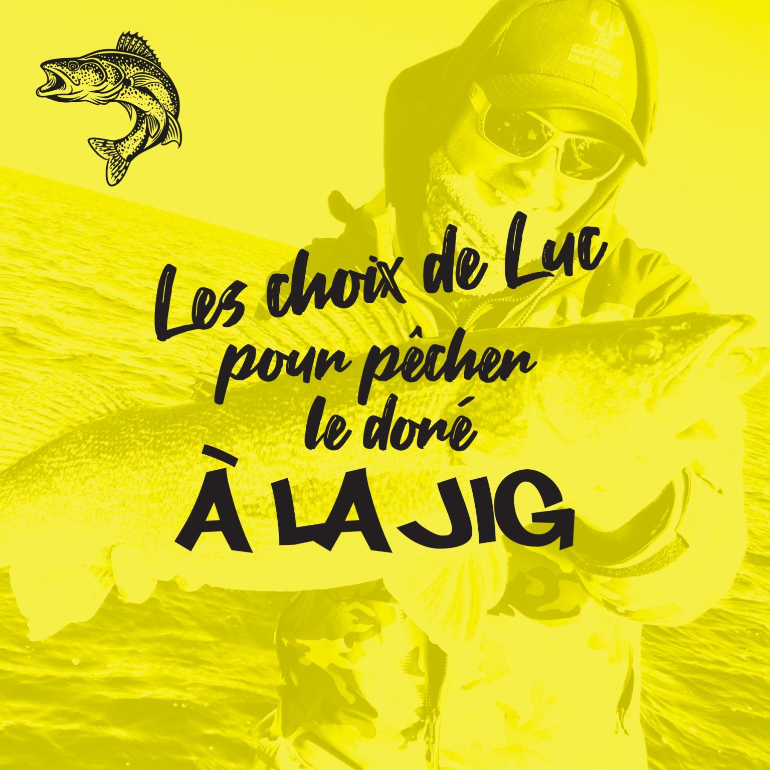 LES CHOIX DE LUC POUR LA PÊCHE AU DORÉ À LA JIG