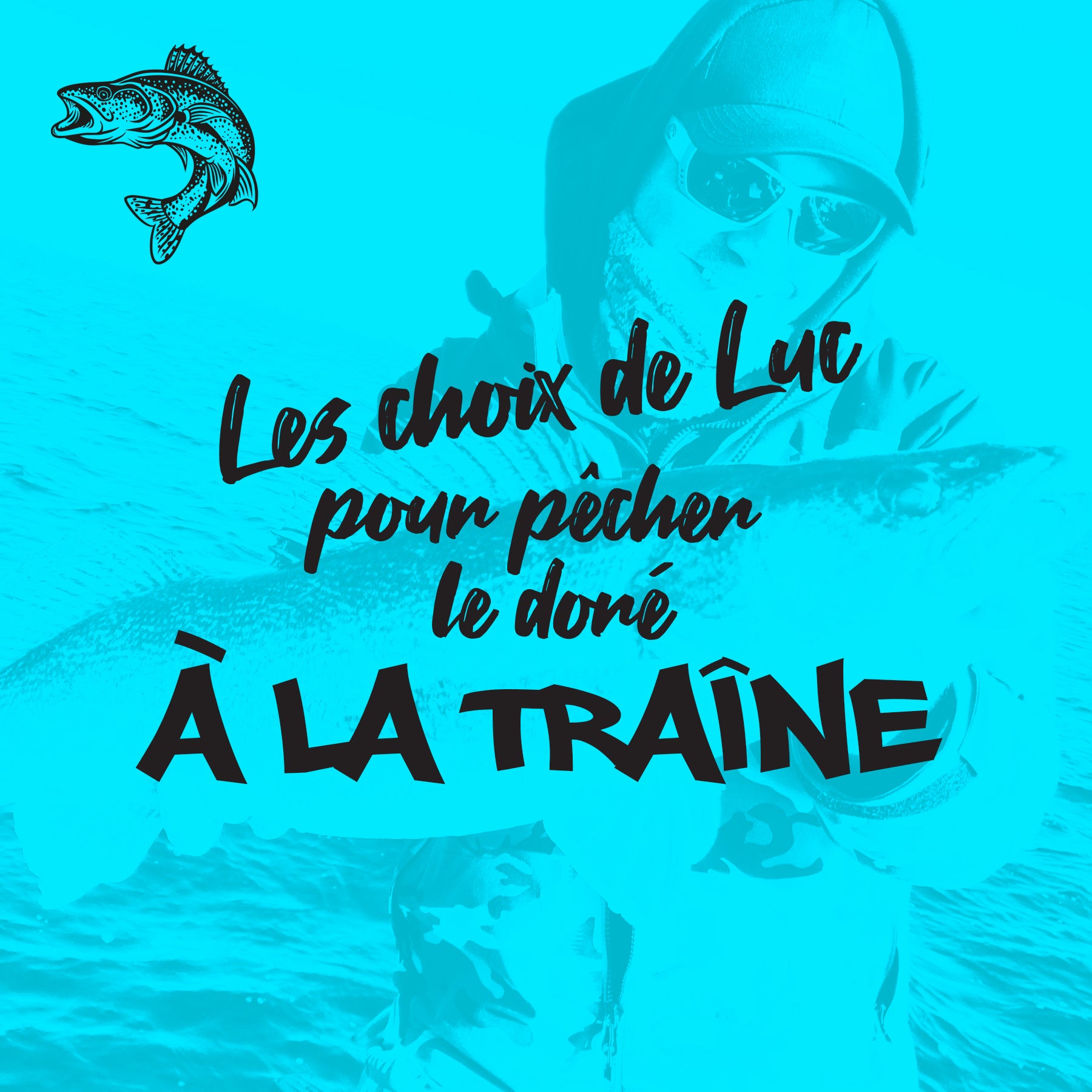 LES CHOIX DE LUC POUR LA PÊCHE AU DORÉ À LA TRAÎNE